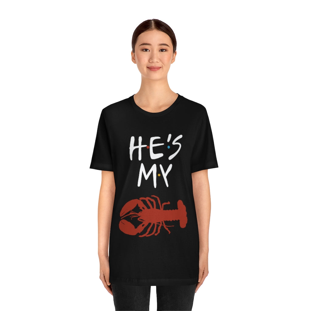 He’s My Lobster Funny Friends Couples Unisex Jersey Short Sleeve Tee