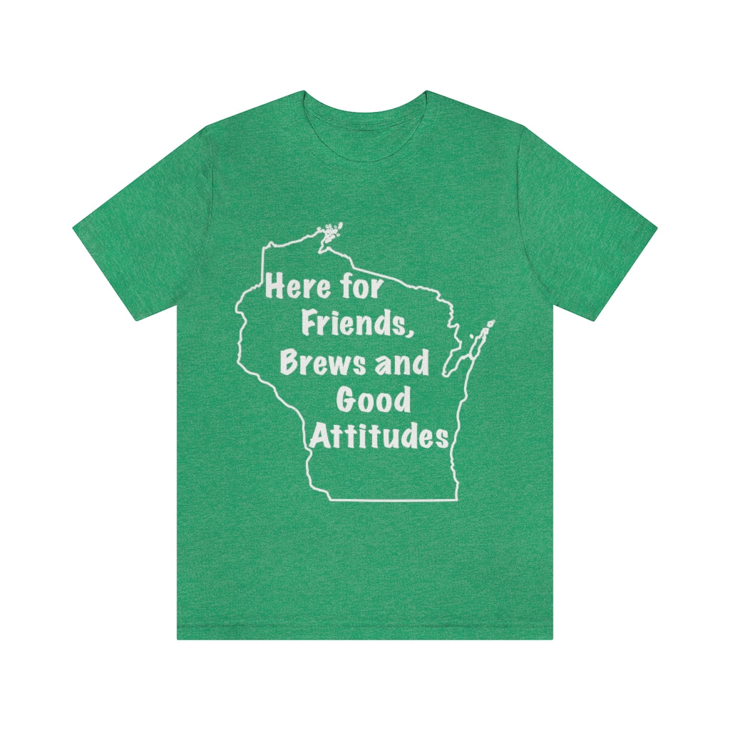 Wisconsin Friends Brews and Good Attitudes Unisex Jersey Short Sleeve Tee