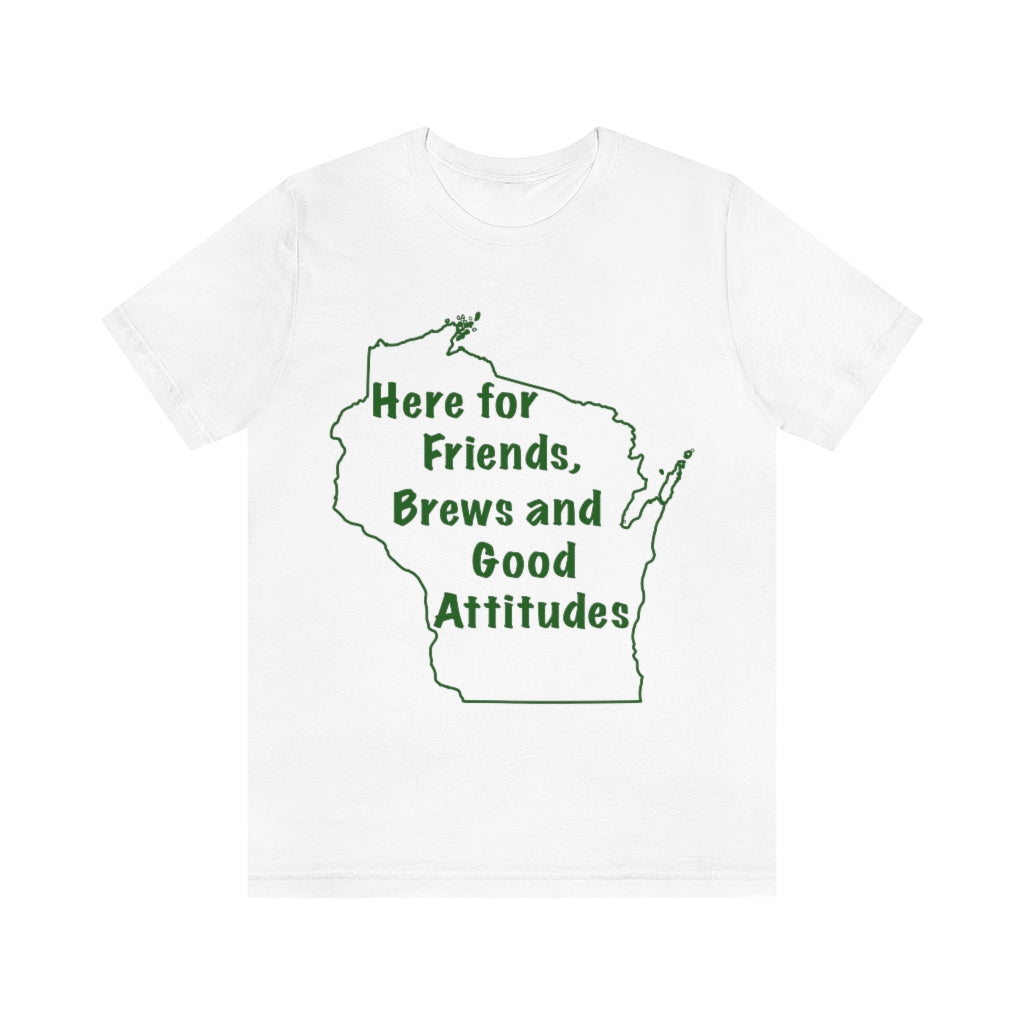 Wisconsin Friends Brews and Good Attitudes Unisex Jersey Short Sleeve Tee