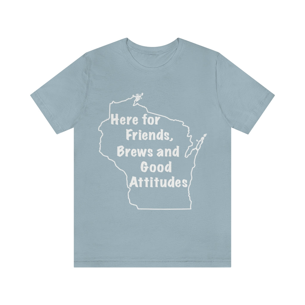Wisconsin Friends Brews and Good Attitudes Unisex Jersey Short Sleeve Tee
