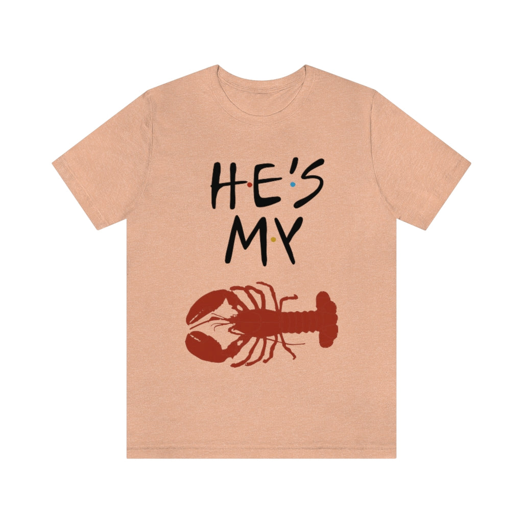 He’s My Lobster Funny Friends Couples Unisex Jersey Short Sleeve Tee