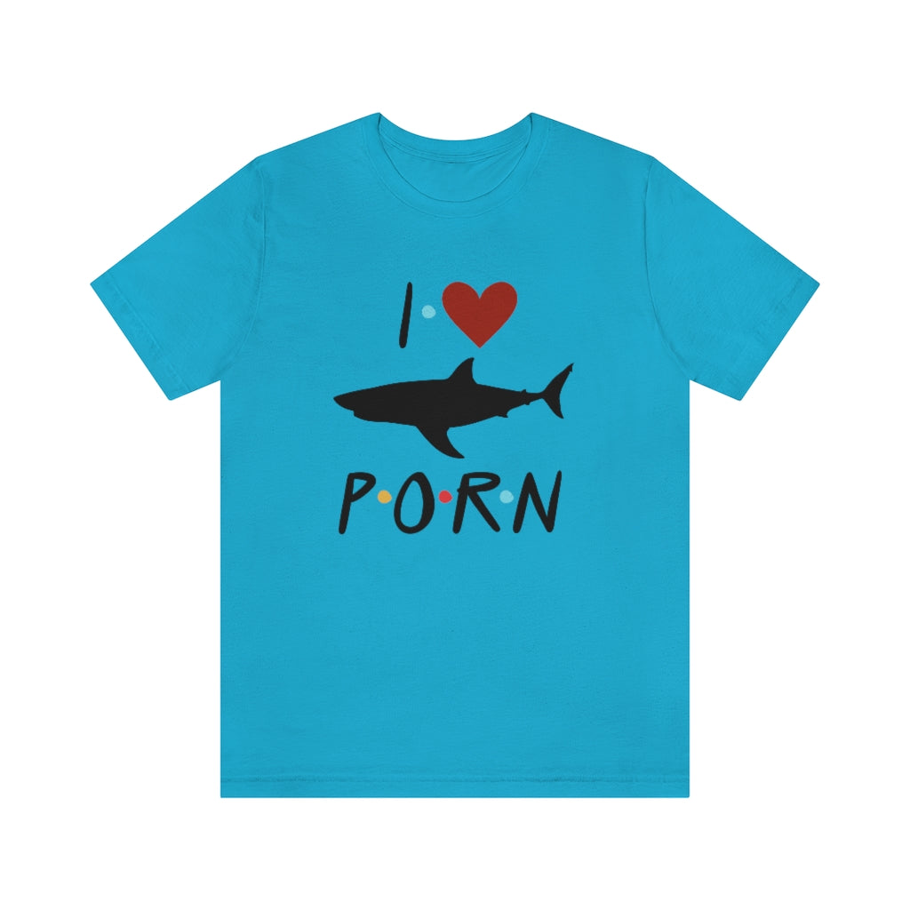 I Love Shark Porn Funny Unisex Jersey Short Sleeve Tee