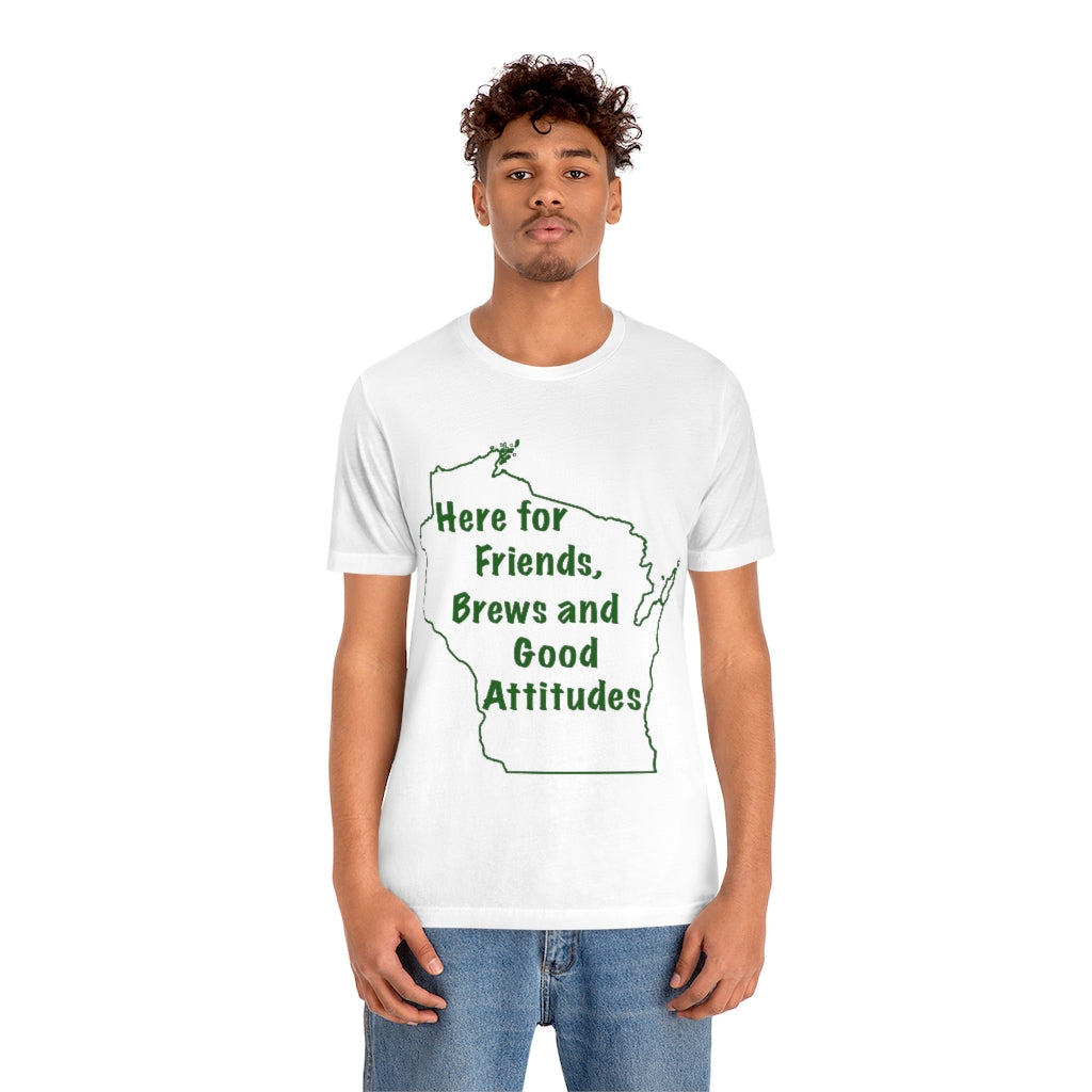 Wisconsin Friends Brews and Good Attitudes Unisex Jersey Short Sleeve Tee