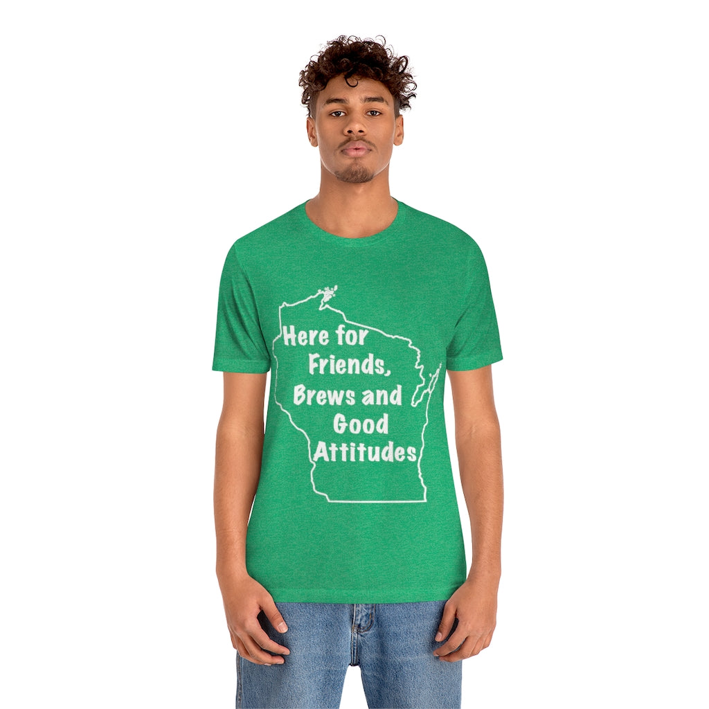 Wisconsin Friends Brews and Good Attitudes Unisex Jersey Short Sleeve Tee