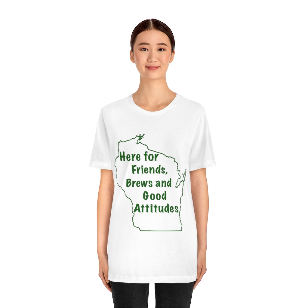 Wisconsin Friends Brews and Good Attitudes Unisex Jersey Short Sleeve Tee
