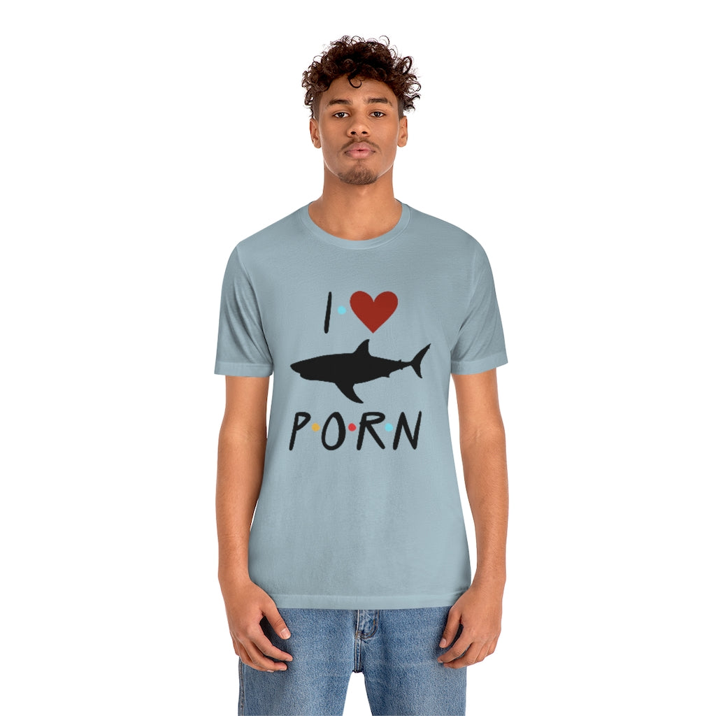 I Love Shark Porn Funny Unisex Jersey Short Sleeve Tee