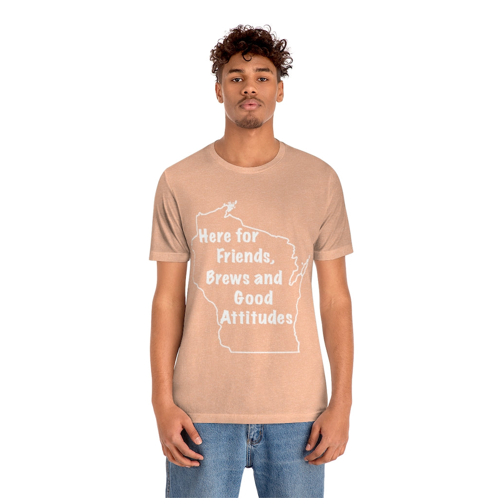 Wisconsin Friends Brews and Good Attitudes Unisex Jersey Short Sleeve Tee