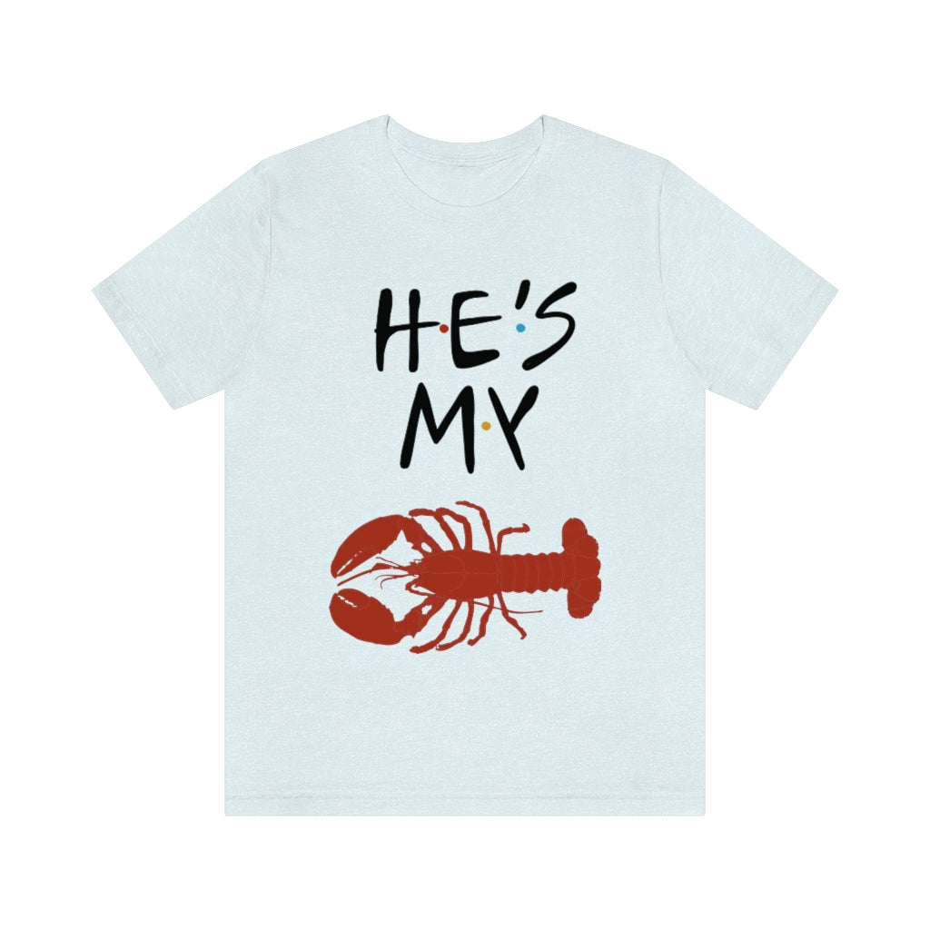 He’s My Lobster Funny Friends Couples Unisex Jersey Short Sleeve Tee