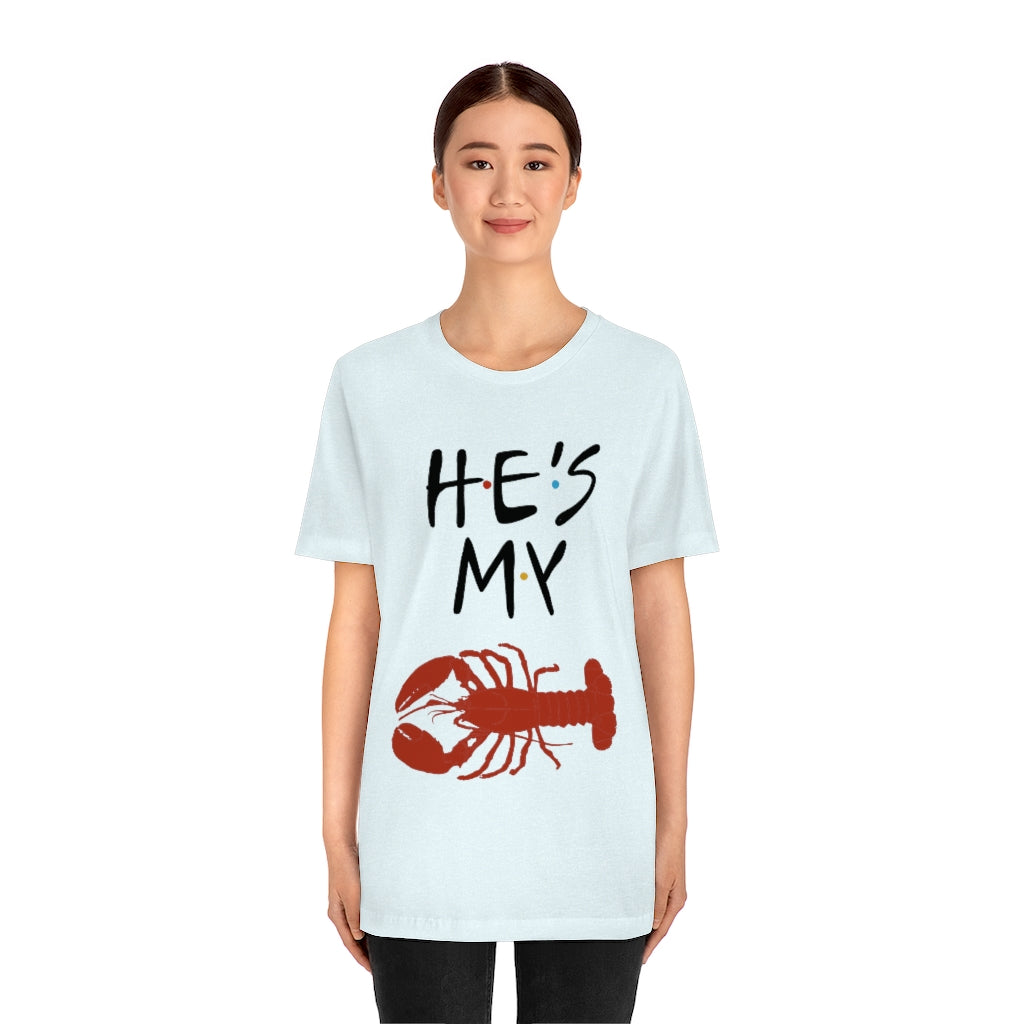 He’s My Lobster Funny Friends Couples Unisex Jersey Short Sleeve Tee