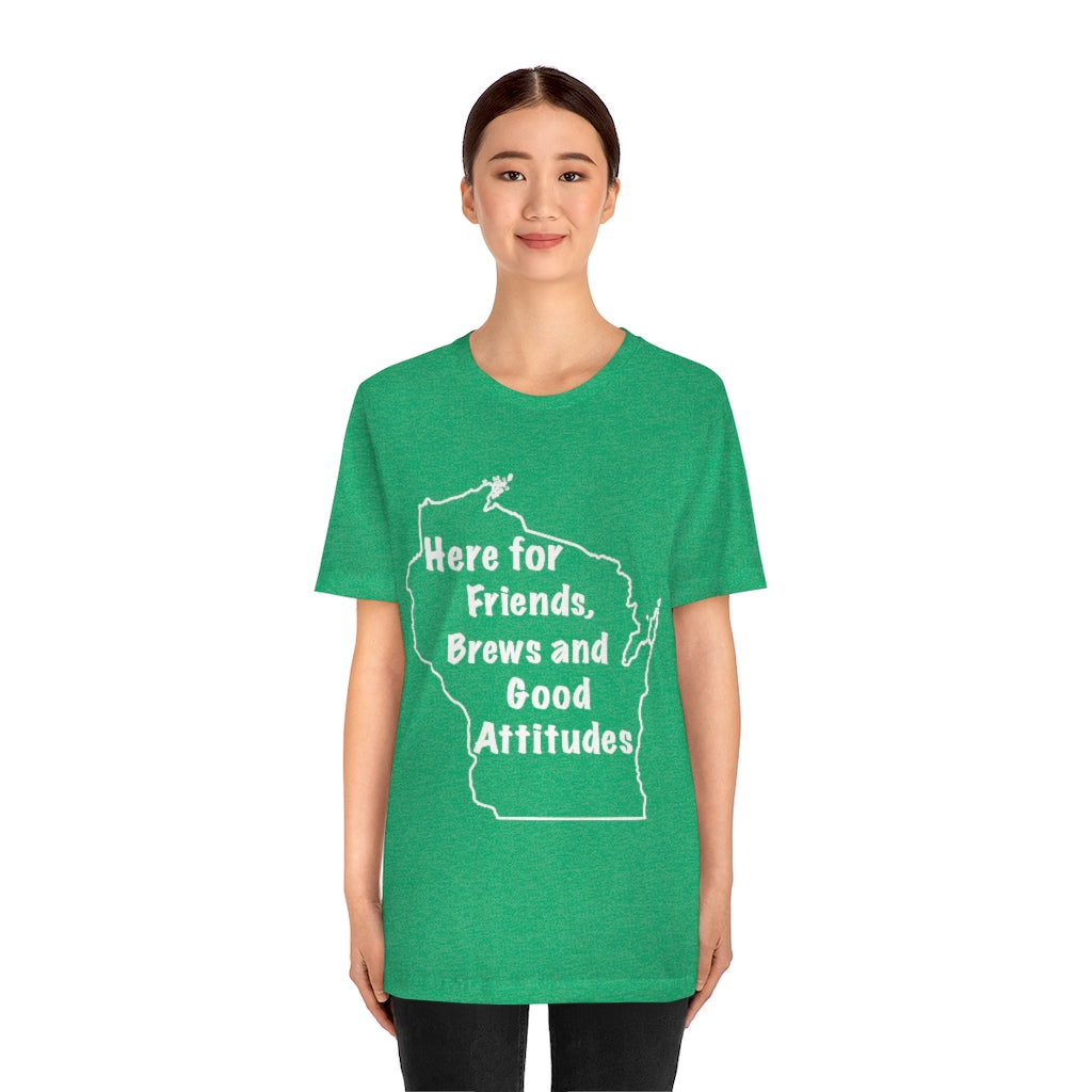 Wisconsin Friends Brews and Good Attitudes Unisex Jersey Short Sleeve Tee