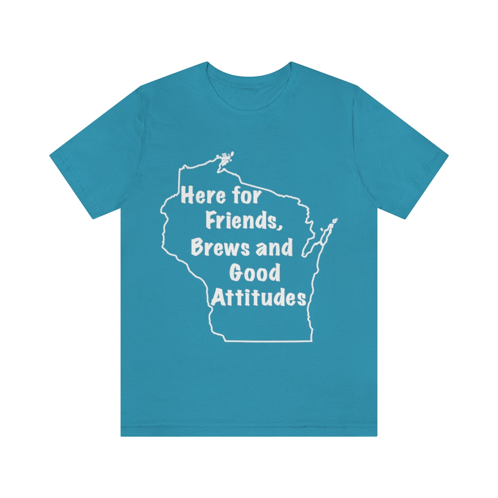 Wisconsin Friends Brews and Good Attitudes Unisex Jersey Short Sleeve Tee