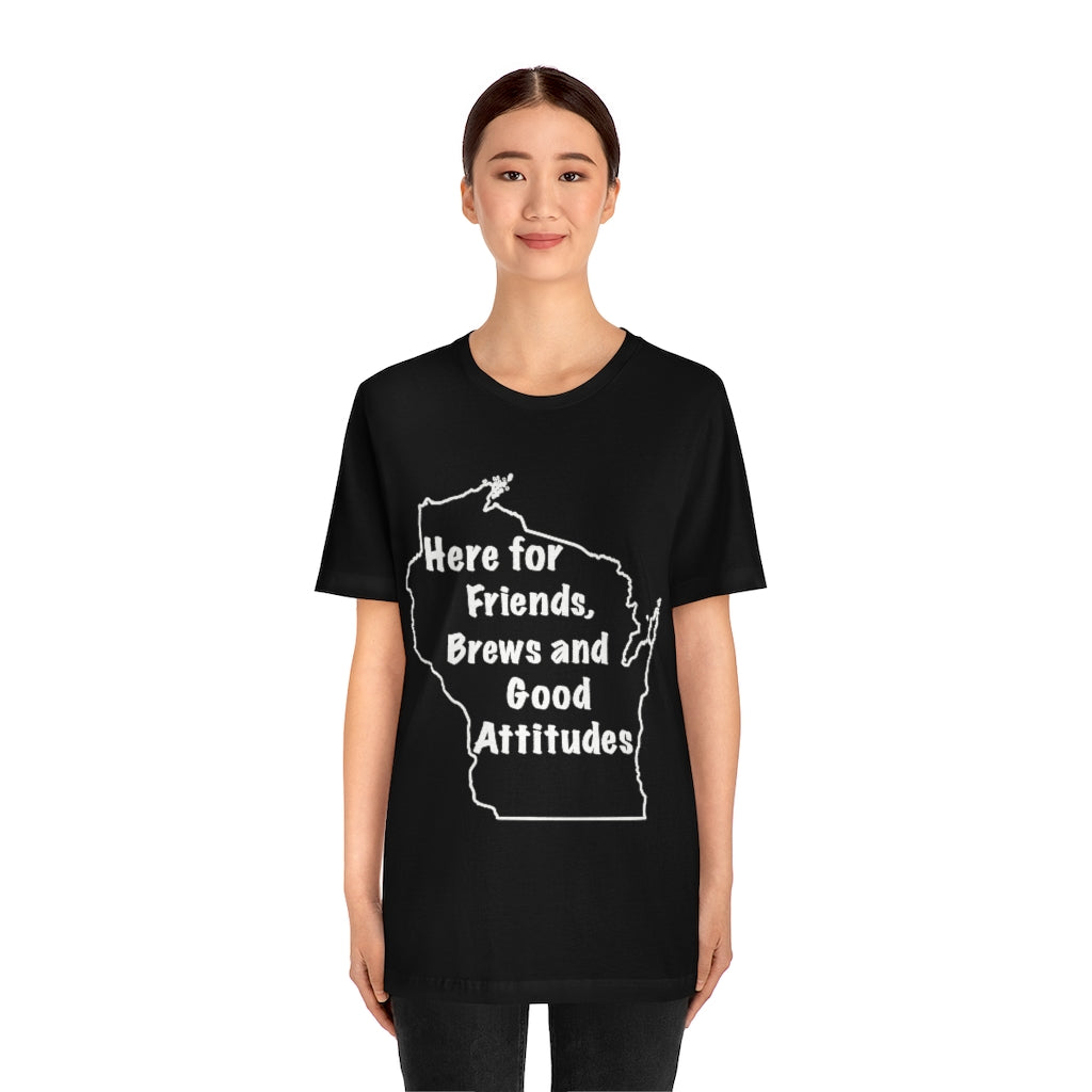 Wisconsin Friends Brews and Good Attitudes Unisex Jersey Short Sleeve Tee