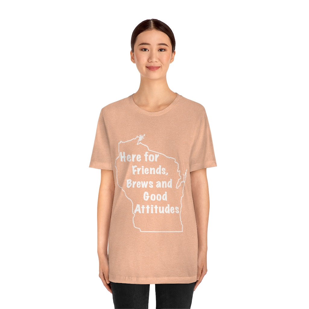 Wisconsin Friends Brews and Good Attitudes Unisex Jersey Short Sleeve Tee