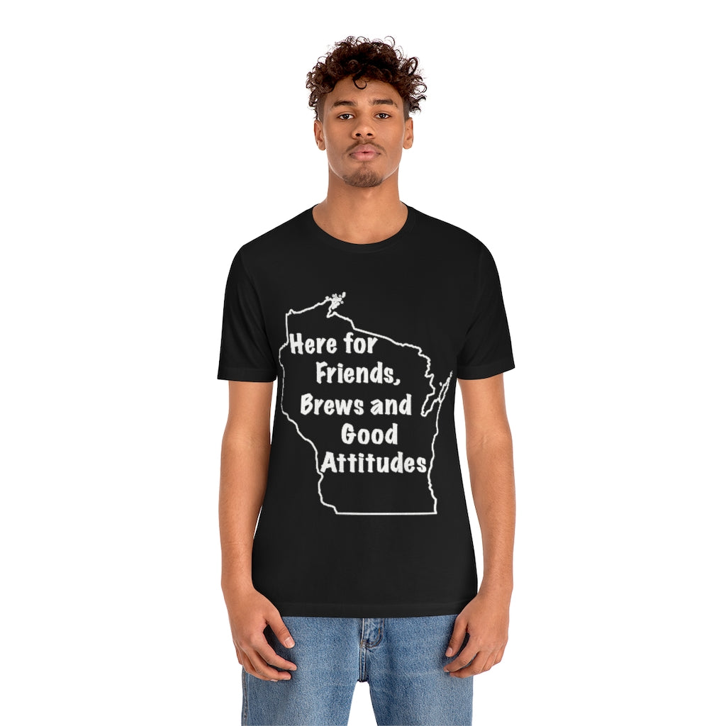 Wisconsin Friends Brews and Good Attitudes Unisex Jersey Short Sleeve Tee