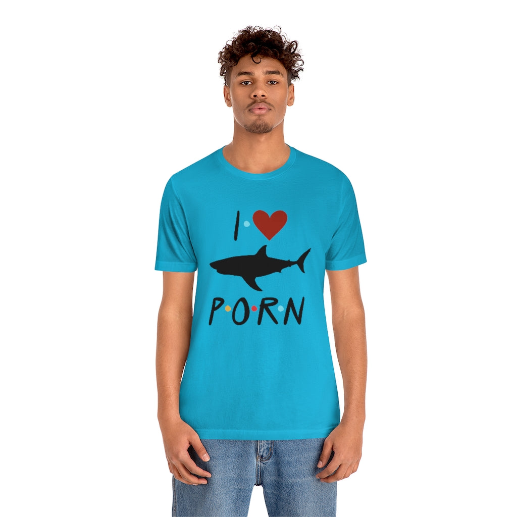 I Love Shark Porn Funny Unisex Jersey Short Sleeve Tee