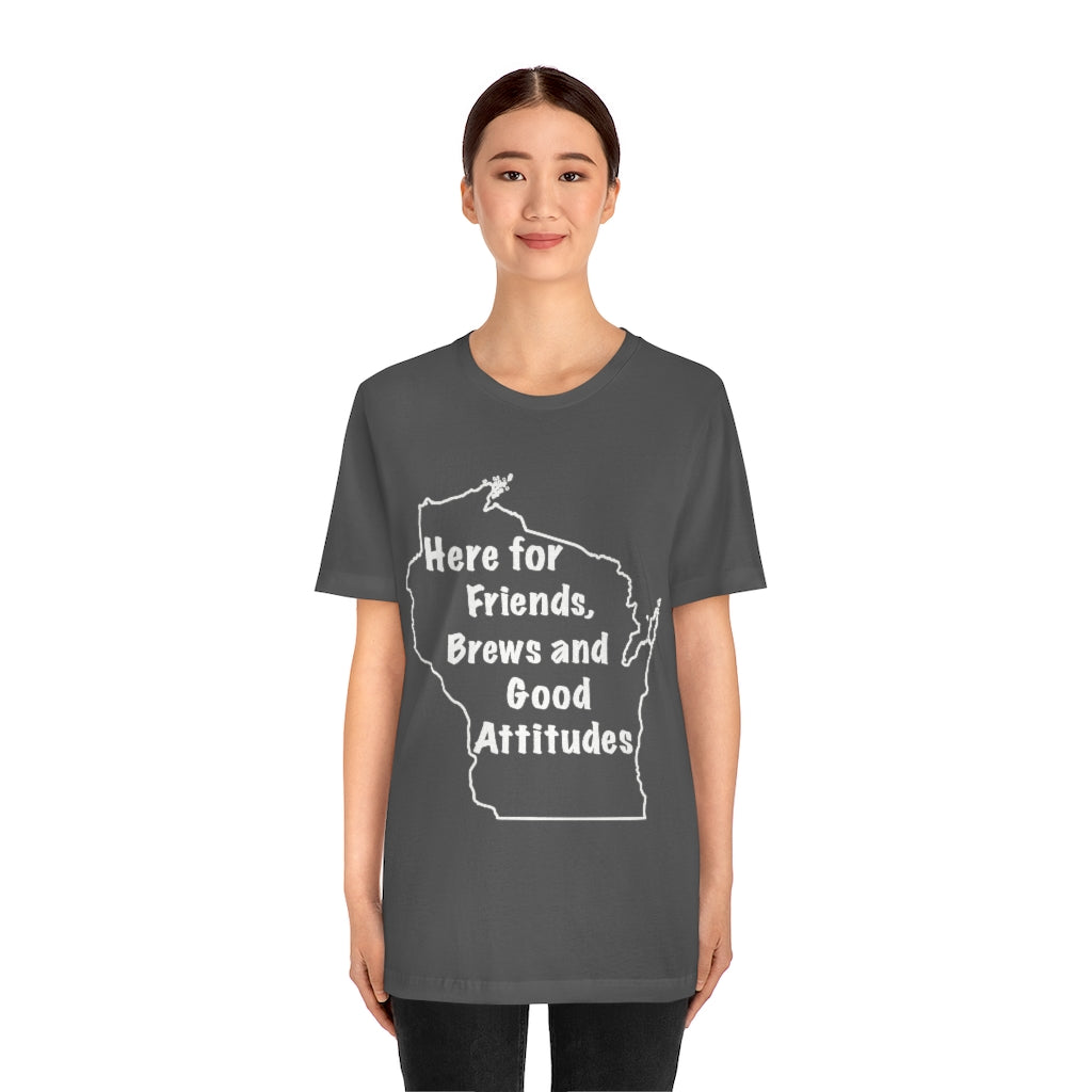 Wisconsin Friends Brews and Good Attitudes Unisex Jersey Short Sleeve Tee