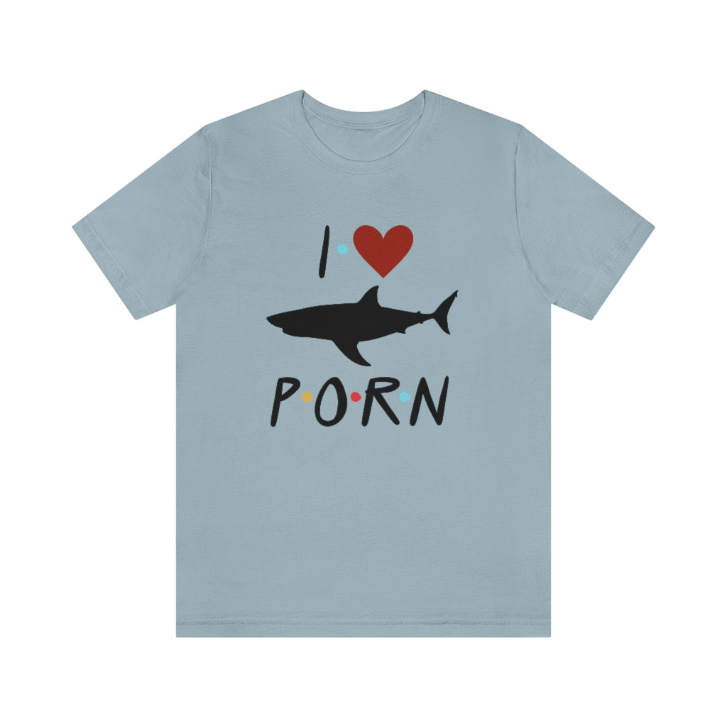 I Love Shark Porn Funny Unisex Jersey Short Sleeve Tee
