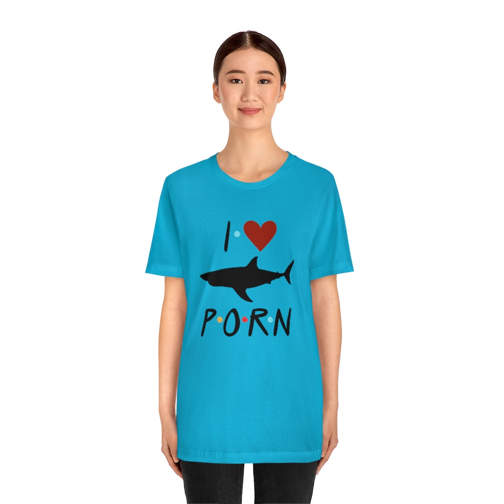 I Love Shark Porn Funny Unisex Jersey Short Sleeve Tee