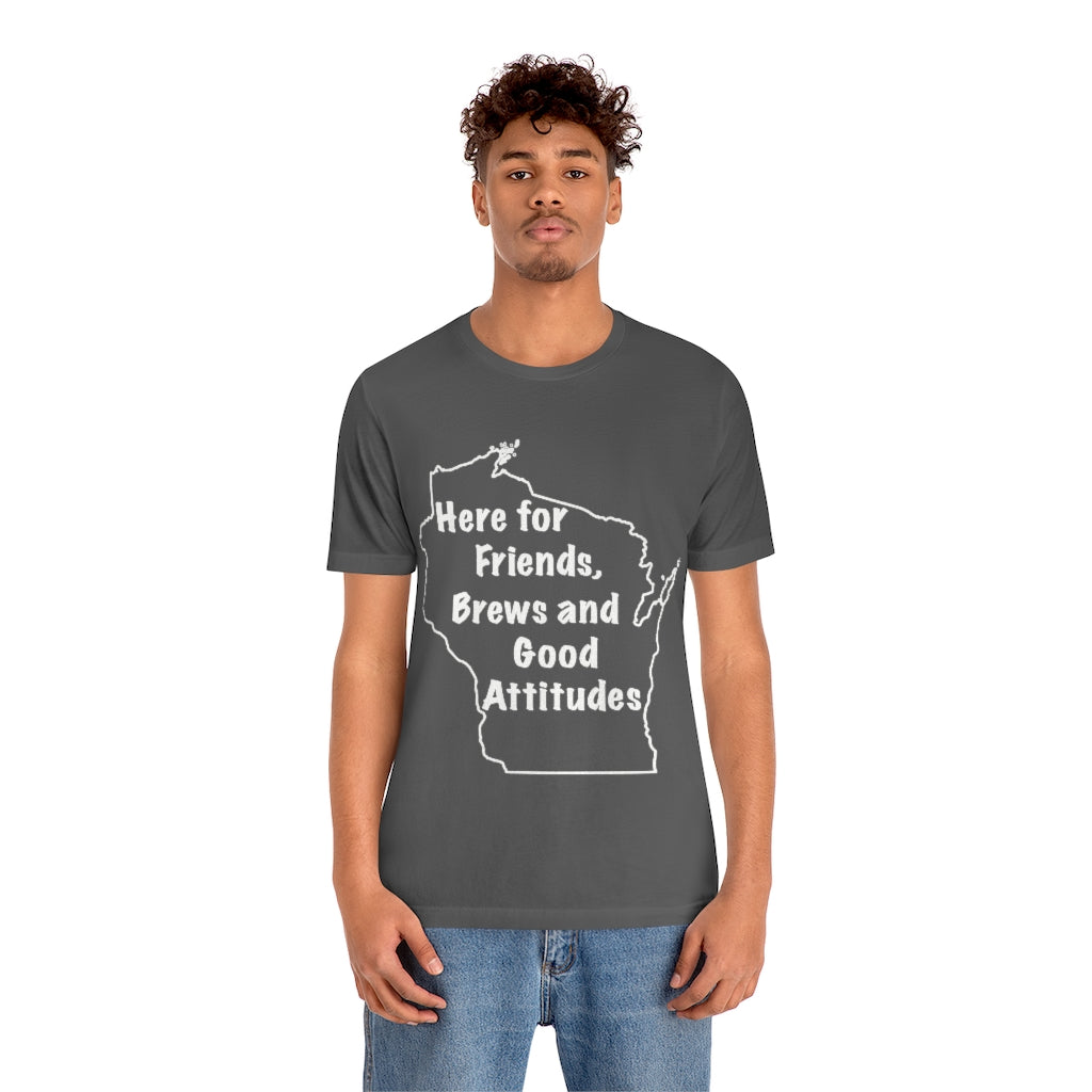 Wisconsin Friends Brews and Good Attitudes Unisex Jersey Short Sleeve Tee