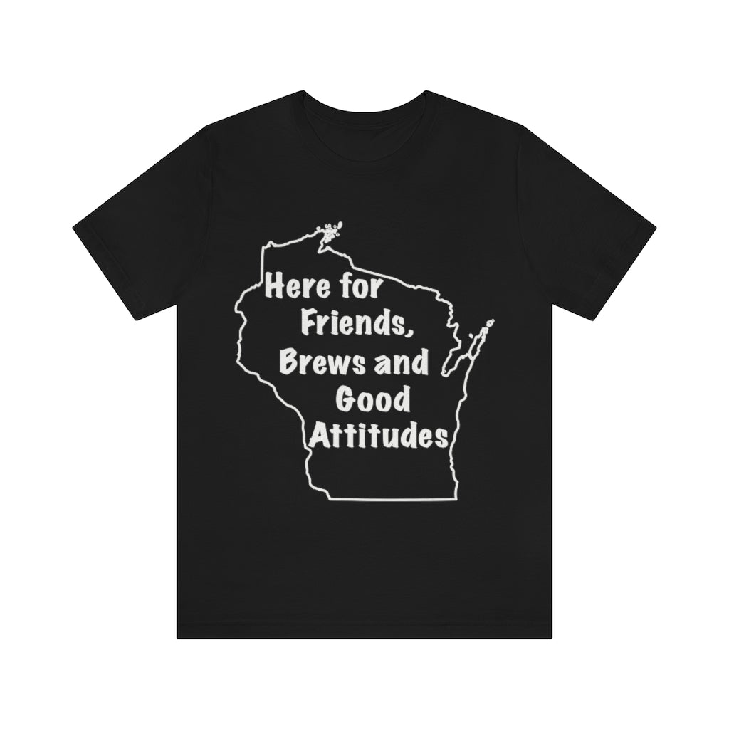 Wisconsin Friends Brews and Good Attitudes Unisex Jersey Short Sleeve Tee