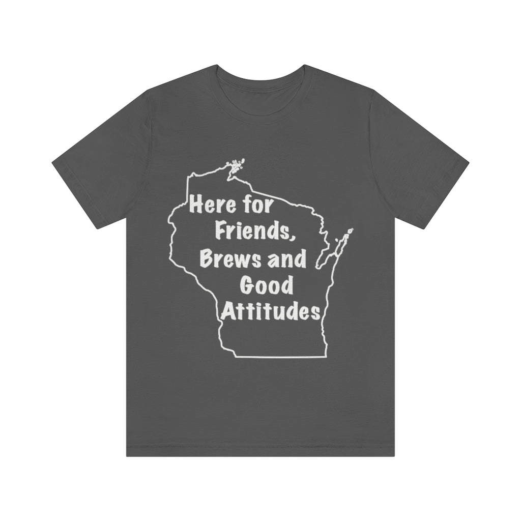 Wisconsin Friends Brews and Good Attitudes Unisex Jersey Short Sleeve Tee