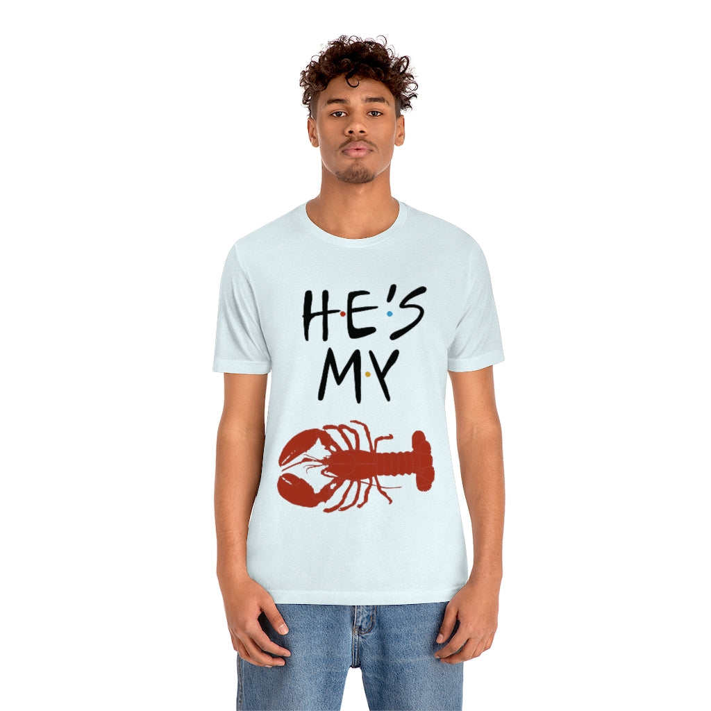 He’s My Lobster Funny Friends Couples Unisex Jersey Short Sleeve Tee