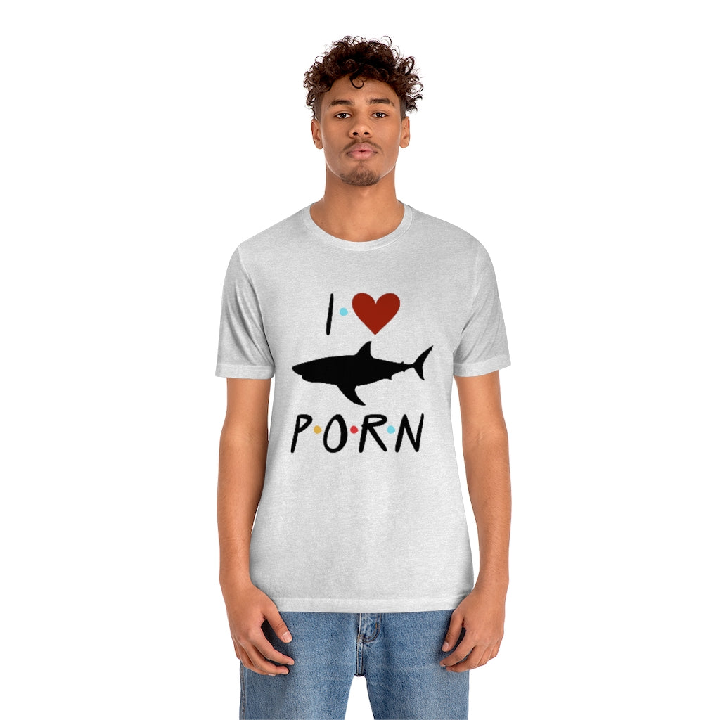 Porn Unisex - I Love Shark Porn Funny Unisex Jersey Short Sleeve Tee â€“ We're Celebrating