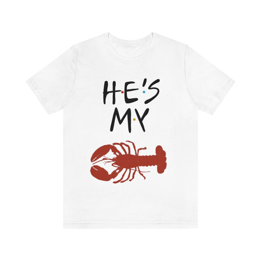 He’s My Lobster Funny Friends Couples Unisex Jersey Short Sleeve Tee